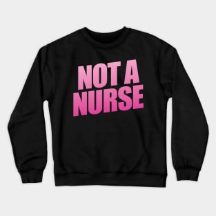 Not A Nurse Crewneck Sweatshirt